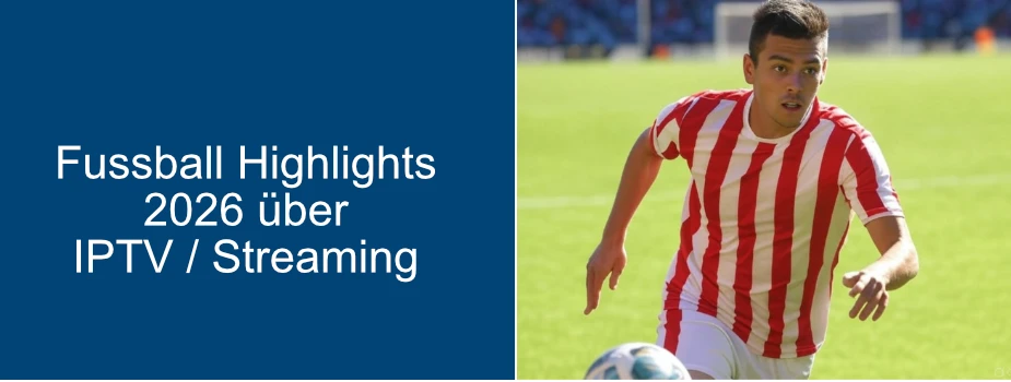 Fussball-Highlights 2026 über IPTV und Streaming
