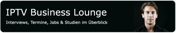 IPTV Business Lounge - Interview, Termine, Jobs und Studien im Überblick